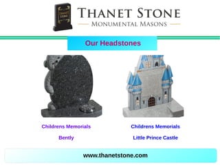 www.thanetstone.com
Our Headstones
Childrens Memorials
Bently
Childrens Memorials
Little Prince Castle
 