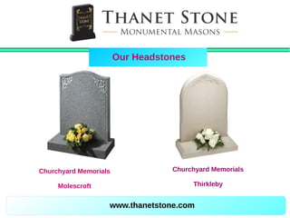 www.thanetstone.com
Our Headstones
Churchyard Memorials
Molescroft
Churchyard Memorials
Thirkleby
 