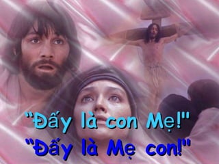 “ Đấy là con Mẹ!"   “ Đấy là Mẹ con!"   