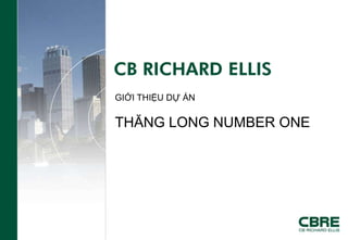 CB RICHARD ELLIS
GIỚI THIỆU DỰ ÁN

THĂNG LONG NUMBER ONE
 
