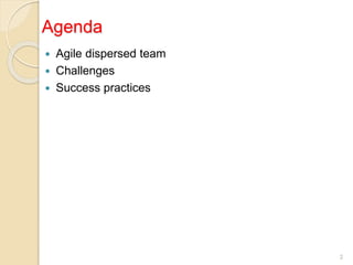 Agenda
 Agile dispersed team
 Challenges
 Success practices
2
 