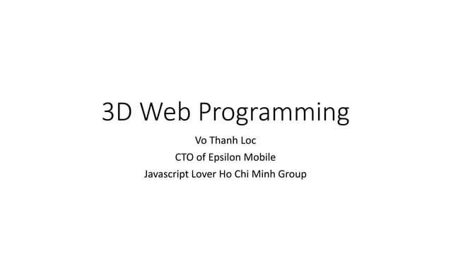 3D Web Programming [Thanh Loc Vo , CTO Epsilon Mobile ] | PPT