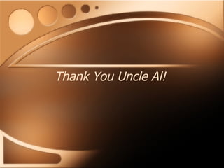 Thank You Uncle Al! 