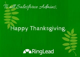 To all Salesforce Admins, 
Happy Thanksgiving. 
