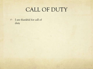 CALL OF DUTY
I am thankful for call of
duty