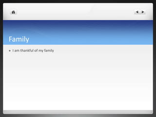 Family
 I am thankful of my family
 