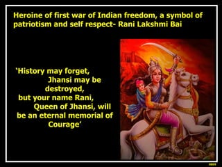 Heroine of first war of Indian freedom, a symbol of patriotism and self respect- Rani Lakshmi Bai ‘ History may forget,  J...