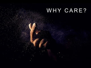 W H Y C A R E ?
 