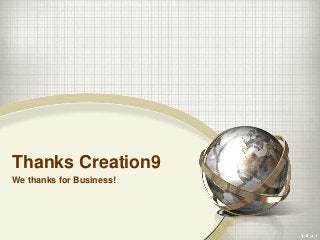 Thanks Creation9
We thanks for Business!
 