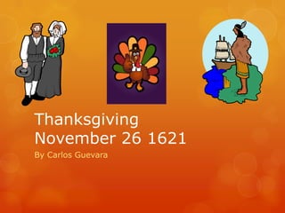 Thanksgiving November 26 1621  By Carlos Guevara 