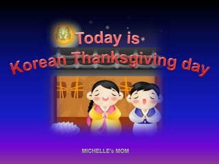 Today is Korean Thanksgiving day MICHELLE’s MOM 