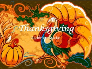 Thanksgiving
  Acción de Gracias
 