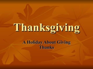 Thanksgiving A Holiday About Giving Thanks 