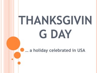 THANKSGIVING DAY …  a holiday celebrated in USA 