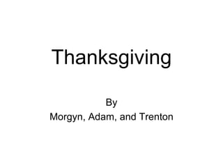 Thanksgiving By Morgyn, Adam, and Trenton 