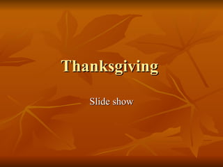 Thanksgiving  Slide show 