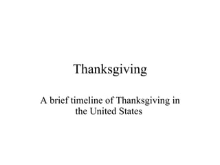 Thanksgiving A brief timeline of Thanksgiving in the United States  
