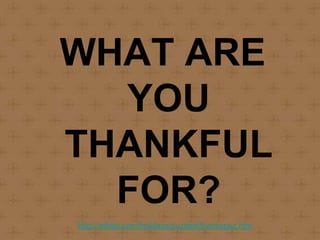 WHAT ARE
  YOU
THANKFUL
  FOR?
http://wilstar.com/holidays/puzzles/thankspuz.htm
 
