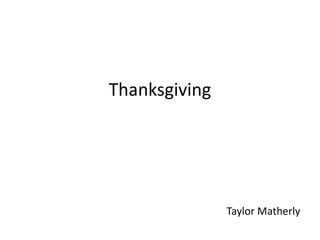 Thanksgiving

Taylor Matherly

 