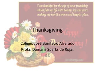 Thanksgiving
Colegio José Bonifacio Alvarado
Profa: Damaris Sparks de Rojas
8C

 