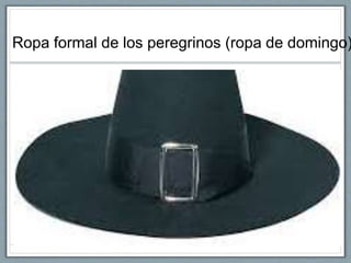 Ropa formal de los peregrinos (ropa de domingo) 
 