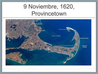 9 Noviembre, 1620, 
Provincetown 
 