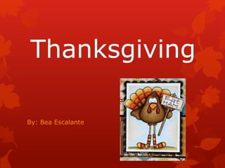 Thanksgiving
By: Bea Escalante
 