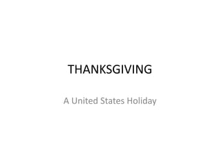 THANKSGIVING
A United States Holiday
 