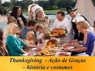 Thanksgiving - Ação de Graças
– história e costumes
 