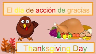 El día de acción de gracias
Thanksgiving Day
 