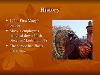 History <ul><li>1924- First Macy´s parade </li></ul><ul><li>Macy´s employees marched down 34´th Street in Manhattan, NY </...
