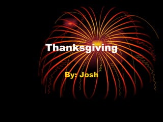 Thanksgiving By: Josh 