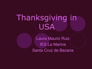 Thanksgiving in USA Laura Mauriz Ruiz IES La Marina Santa Cruz de Bezana 