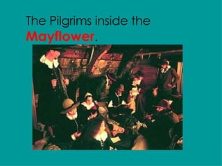 The Pilgrims inside the  Mayflower . 