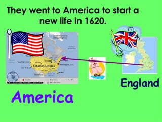 They went to America to start a new life in 1620. England   America 