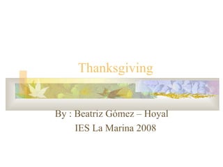 Thanksgiving  By : Beatriz Gómez – Hoyal IES La Marina 2008 