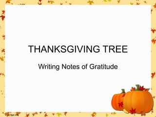 THANKSGIVING TREE
Writing Notes of Gratitude
 