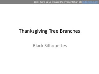 Click here to Download the Presentation at: indezine.com

Thanksgiving Tree Branches
Black Silhouettes

 