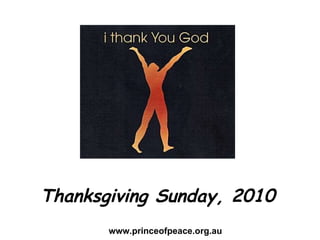 Thanksgiving Sunday, 2010 www.princeofpeace.org.au 