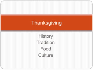 Thanksgiving

   History
  Tradition
    Food
   Culture
 