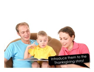 Introduce them to the
Thanksgiving story!
 