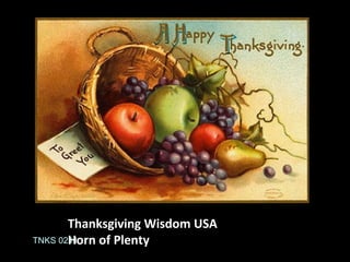 Thanksgiving Wisdom USA
Horn of PlentyTNKS 0211
 