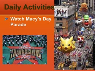 Daily Activities
Watch Macy’s Day
Parade