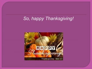 So, happy Thanksgiving!
 