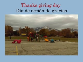Thanks giving day
Día de acción de gracias
 