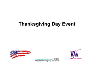 Thanksgiving Day Event

www.vivalivemusic.co.uk +44 208
144 0680 Thanksgiving Day Event

 