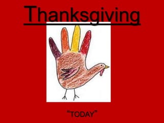 Thanksgiving

“TODAY”

 