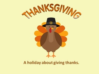 A holiday about giving thanks.
 