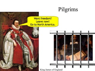 Pilgrims
King James of England
 