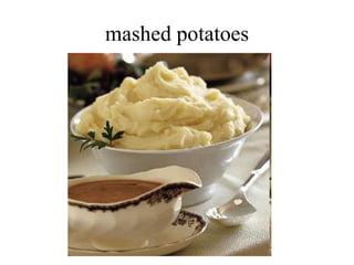 mashed potatoes
 